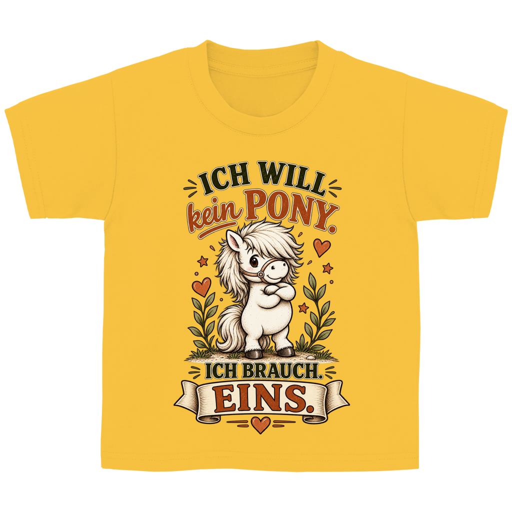 Ich will kein Pony. Ich brauch eins. - Kinder T-Shirt