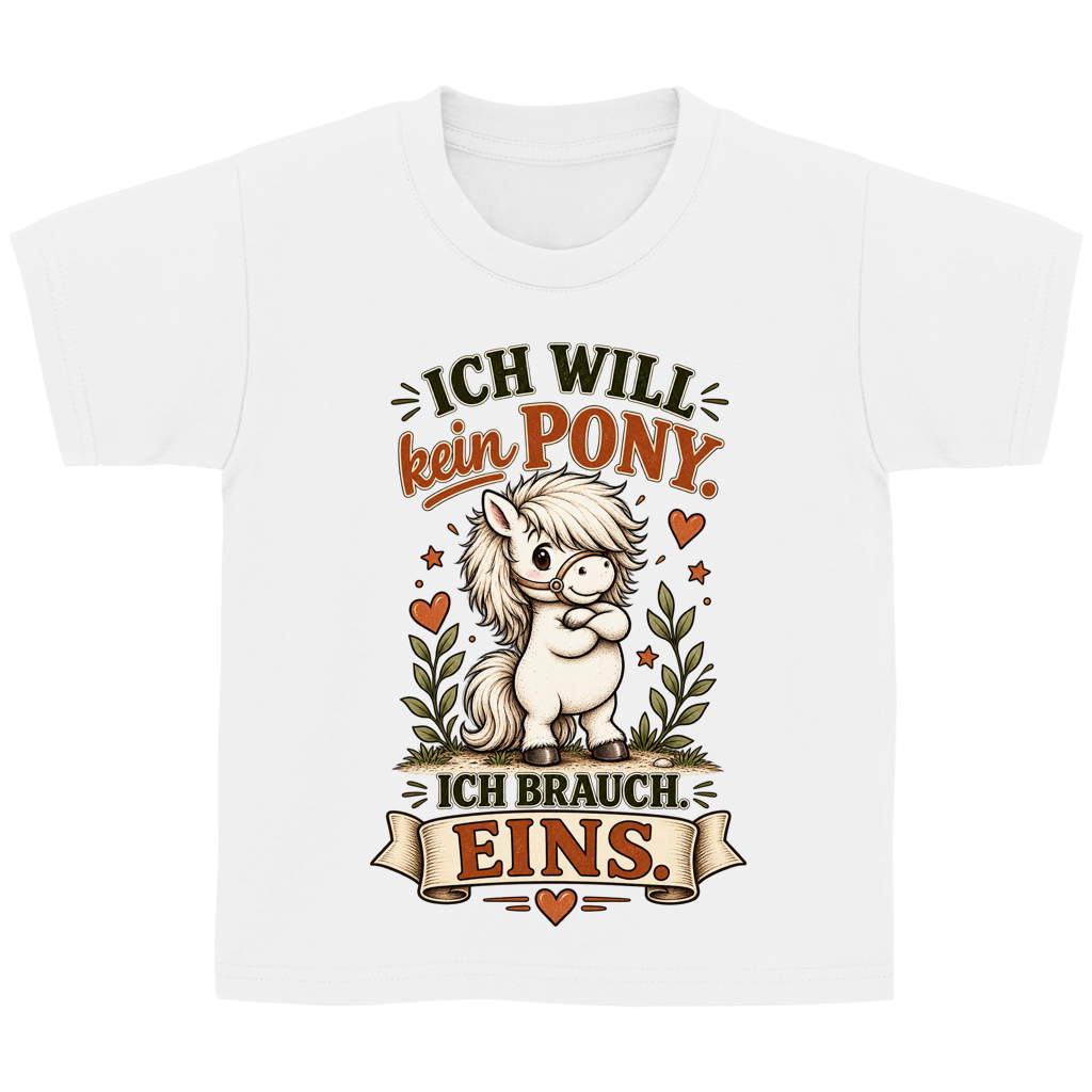 Ich will kein Pony. Ich brauch eins. - Kinder T-Shirt