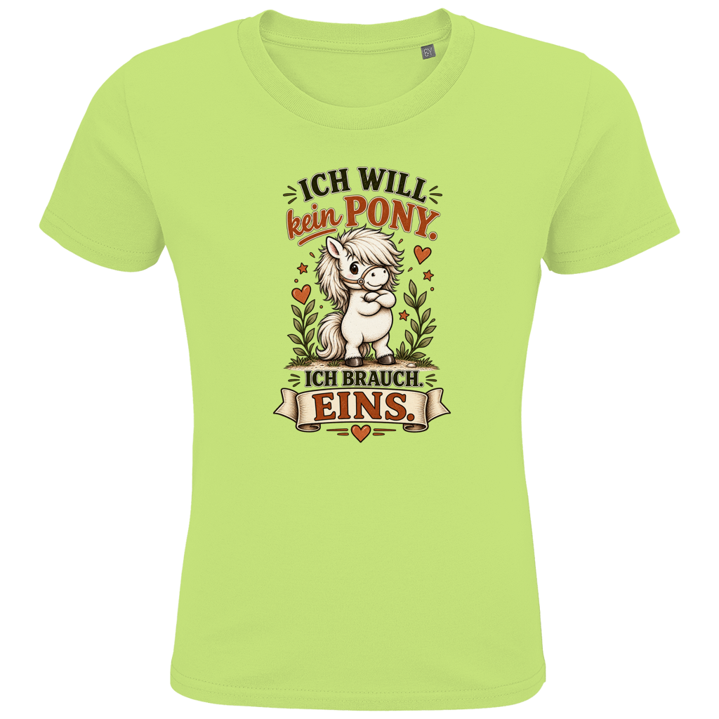 Ich will kein Pony. Ich brauch eins. - Kinder Premium Bio T-Shirt
