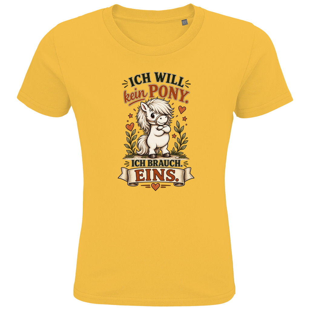Ich will kein Pony. Ich brauch eins. - Kinder Premium Bio T-Shirt