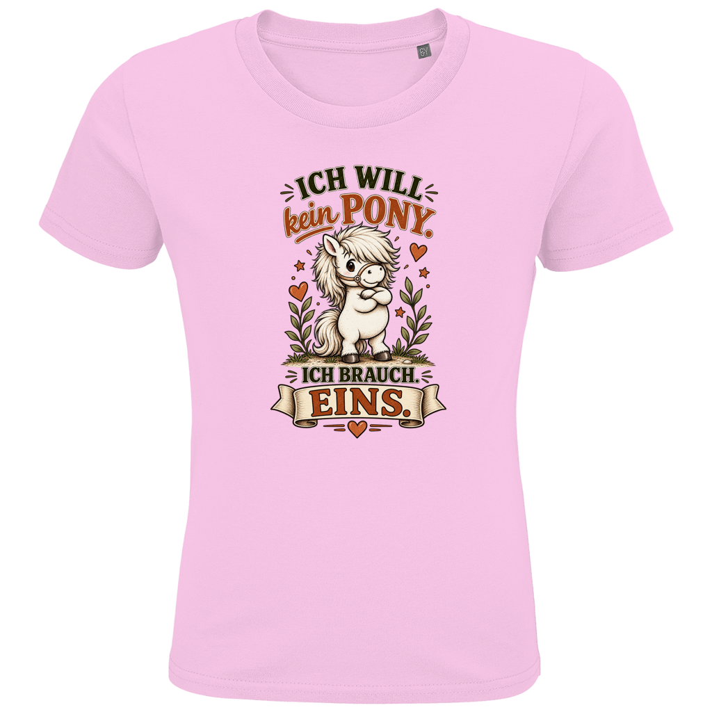 Ich will kein Pony. Ich brauch eins. - Kinder Premium Bio T-Shirt