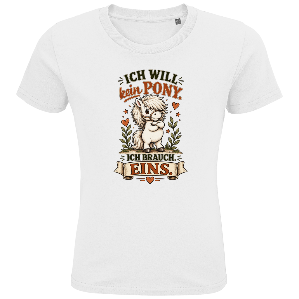 Ich will kein Pony. Ich brauch eins. - Kinder Premium Bio T-Shirt
