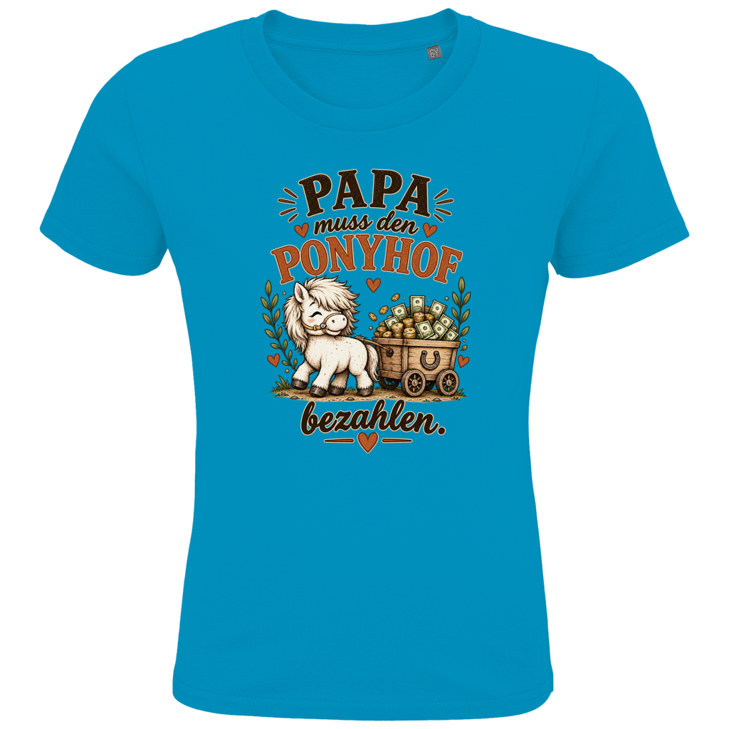 Papa muss den Ponyhof bezahlen. - Kinder Premium Bio T-Shirt
