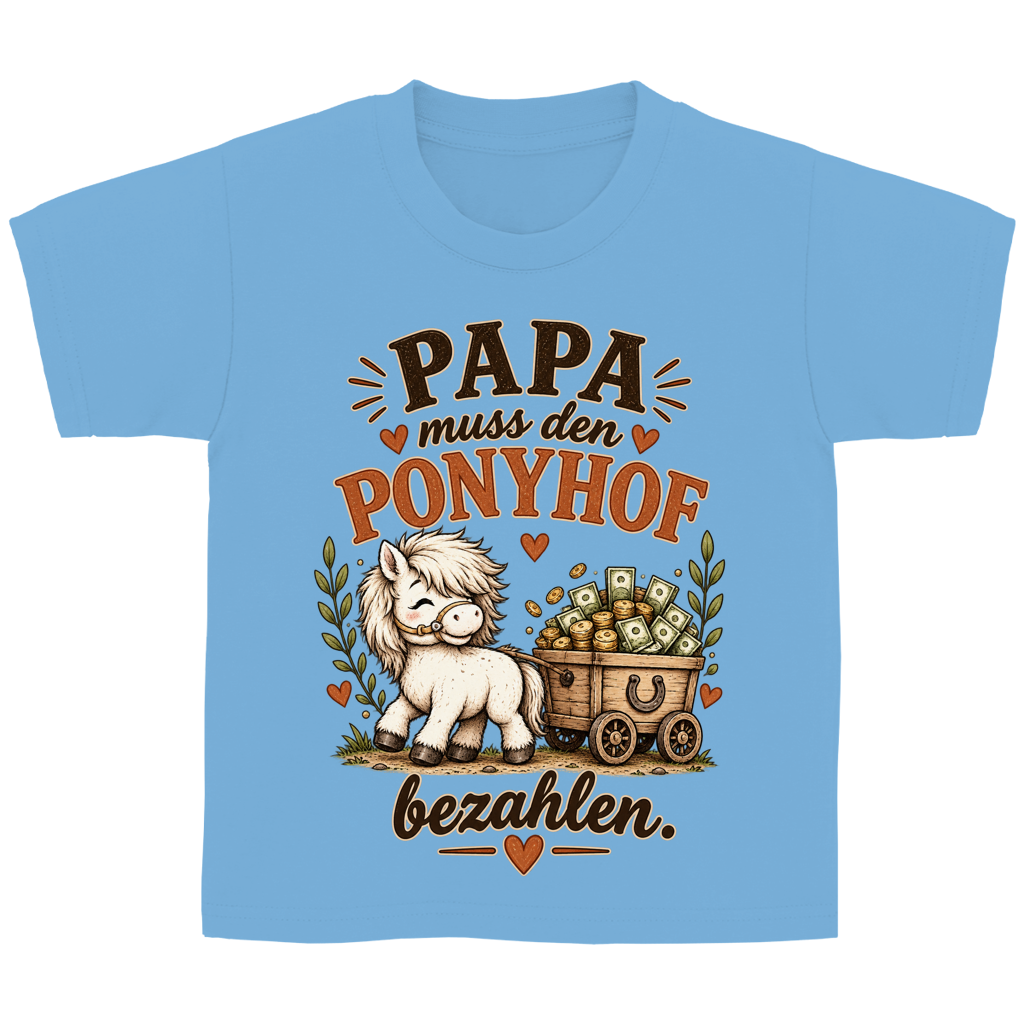 Papa muss den Ponyhof bezahlen. - Kinder T-Shirt