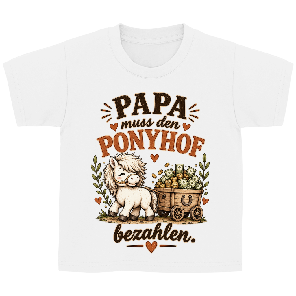 Papa muss den Ponyhof bezahlen. - Kinder T-Shirt