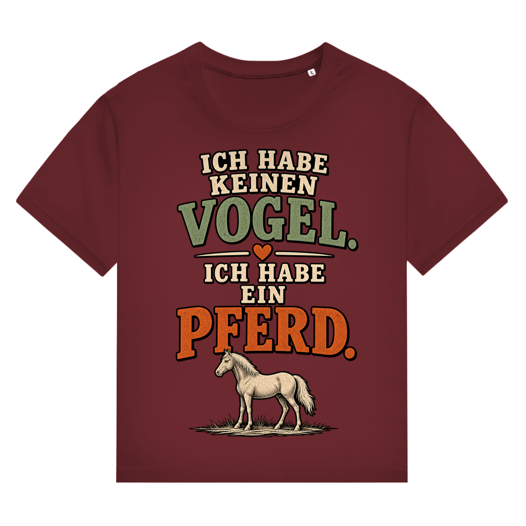 Ich habe keinen Vogel. Ich habe ein Pferd - Damen T-Shirt