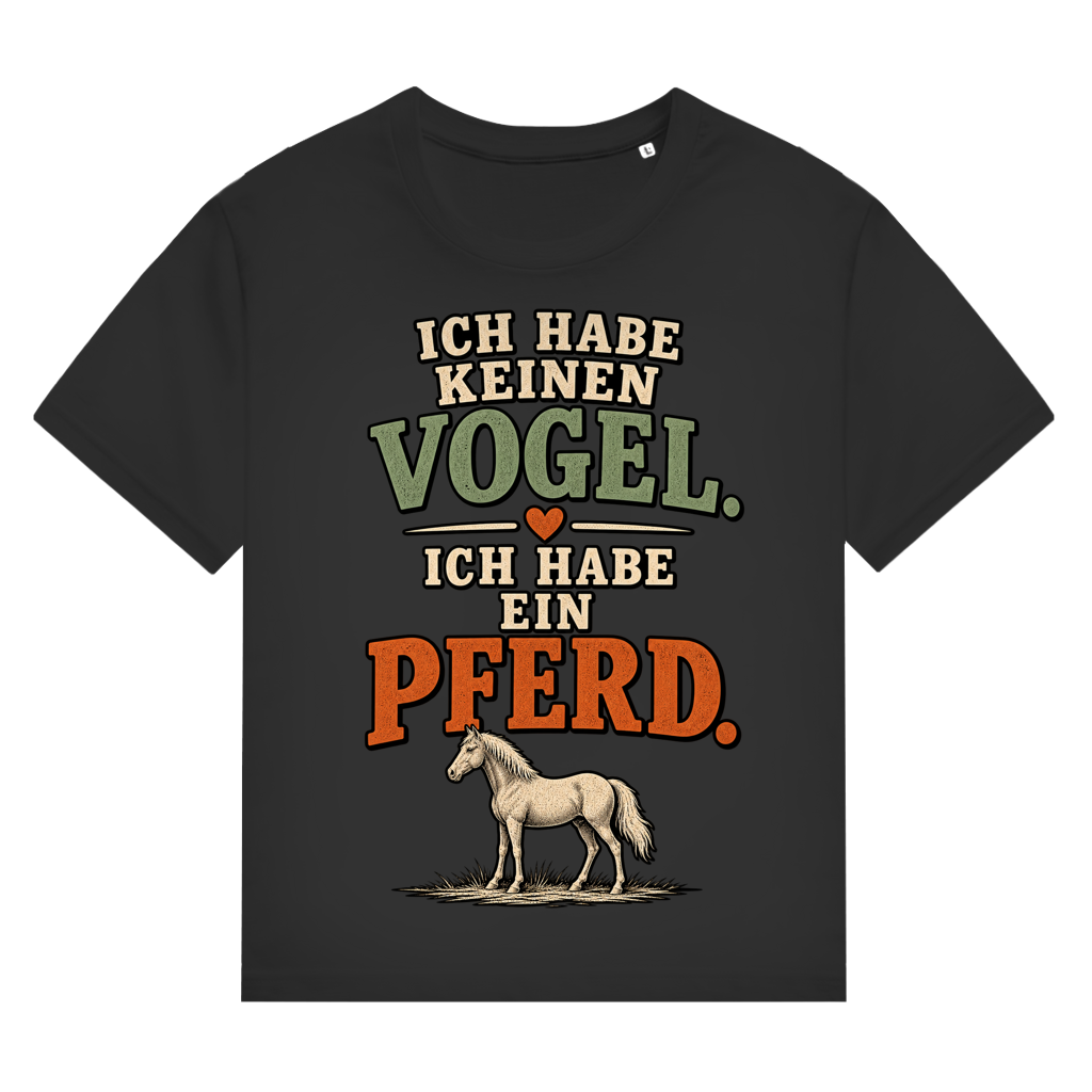 Ich habe keinen Vogel. Ich habe ein Pferd - Damen T-Shirt