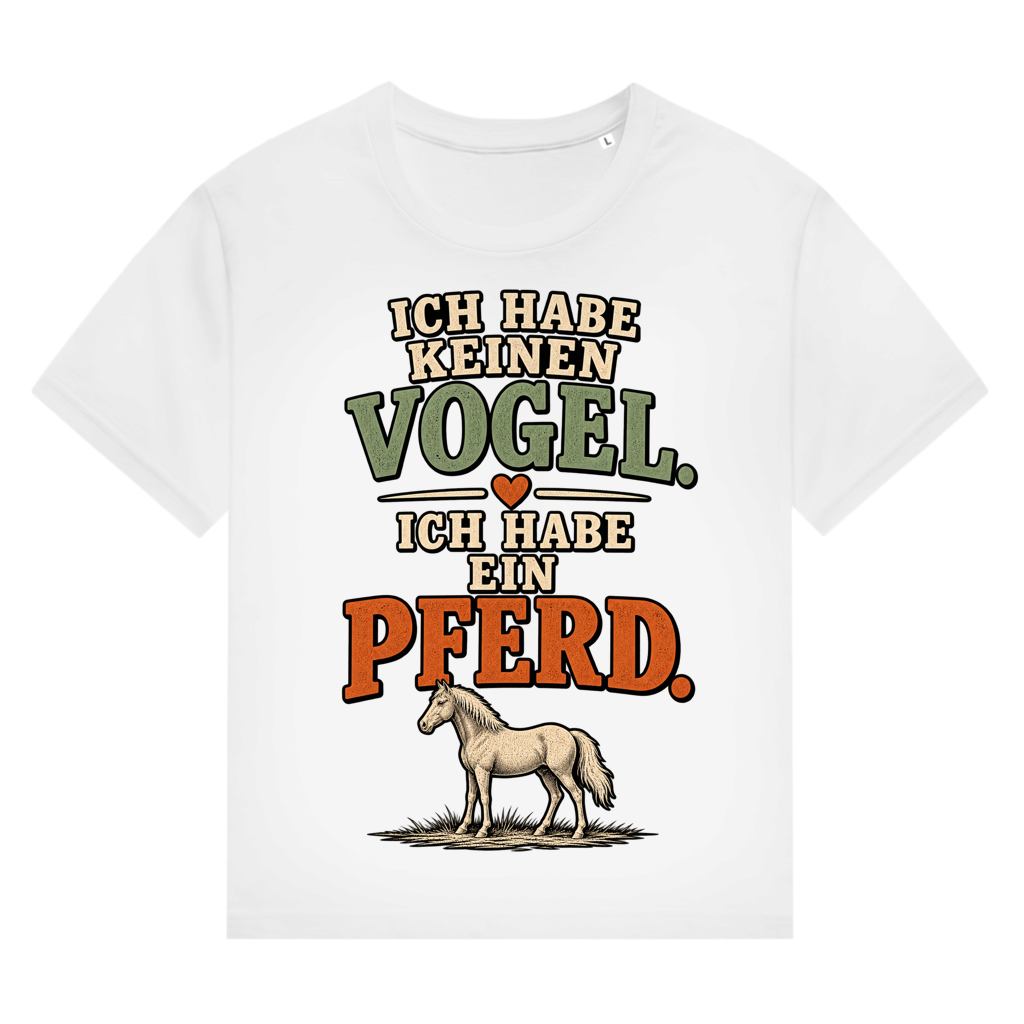 Ich habe keinen Vogel. Ich habe ein Pferd - Damen T-Shirt