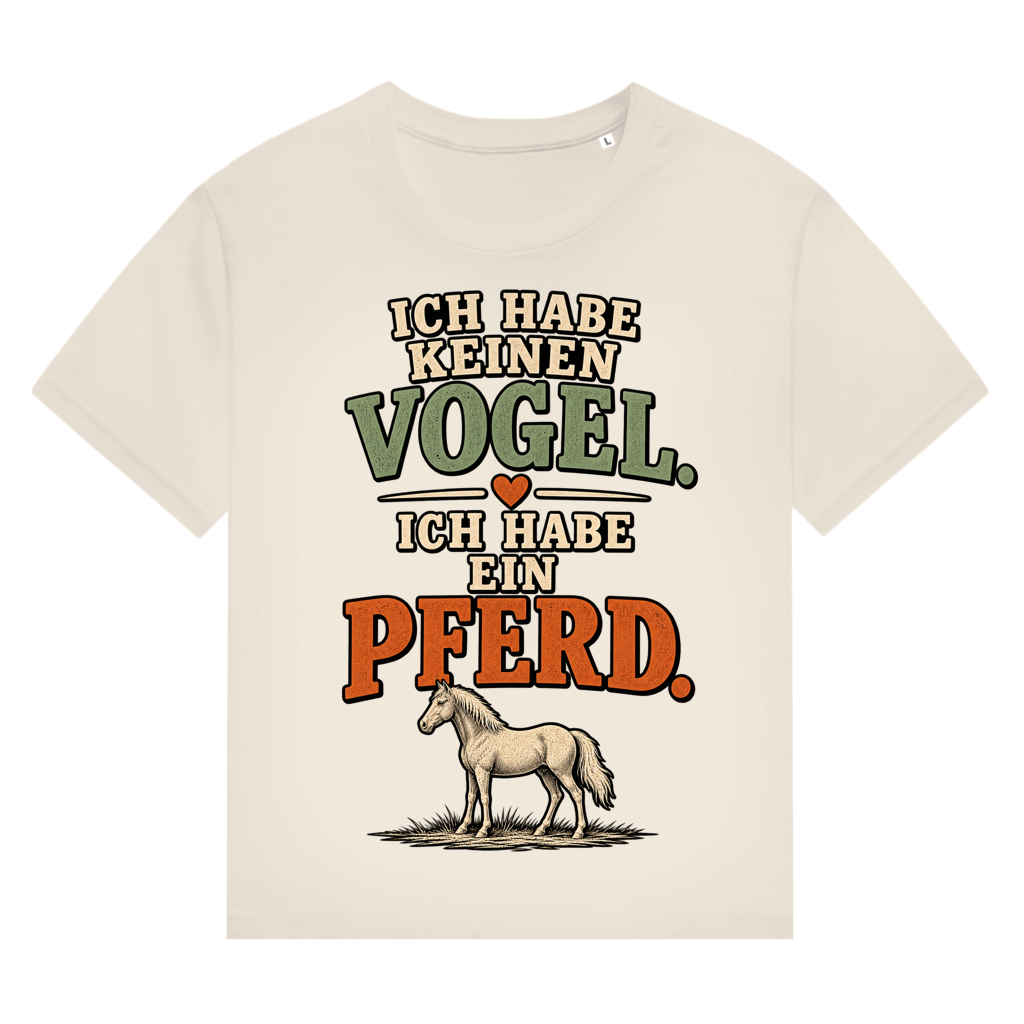 Ich habe keinen Vogel. Ich habe ein Pferd - Damen T-Shirt